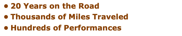 20 Years on the Road Thousands of Miles Traveled Hundreds of Performances